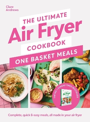 The Ultimate Air Fryer Cookbook: One Basket Meals - Clare Andrews