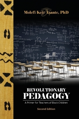 Revolutionary Pedagogy, Second Edition - Molefi Kete Asante