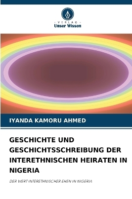 Geschichte Und Geschichtsschreibung Der Interethnischen Heiraten in Nigeria - Iyanda Kamoru Ahmed