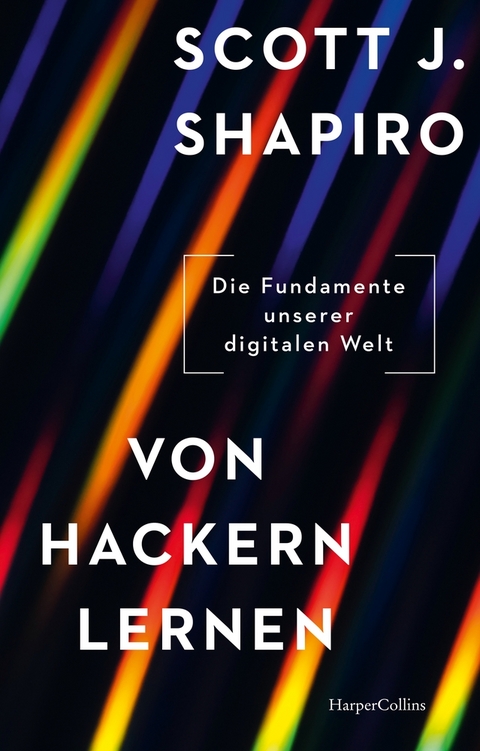 Von Hackern lernen. Die Fundamente unserer digitalen Welt - Scott J. Shapiro