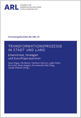 Transformationsprozesse in Stadt und Land &ndash; Erkenntnisse, Strategien und Zukunftsperspektiven - 