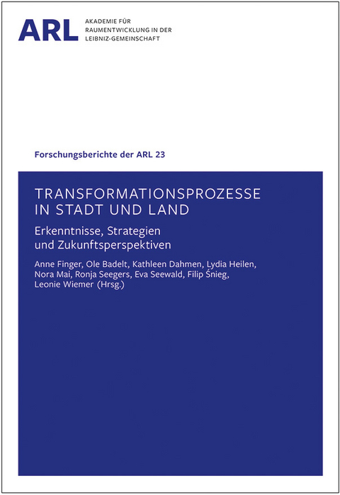 Transformationsprozesse in Stadt und Land &ndash; Erkenntnisse, Strategien und Zukunftsperspektiven - 