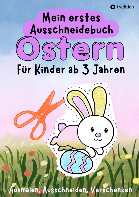 Ostern Ausschneidebuch f&uuml;r Kinder ab 3 Jahre - Osterbilder Ausmalen, Ausschneiden und Verschenken - Einfaches Osterbasteln mit Schere f&uuml;r Kleinkinder - Geschenk Kind 3 Jahre Bastelprojekt - Millie Meik
