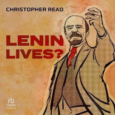 Lenin Lives? - Christopher Read