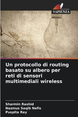 Un protocollo di routing basato su albero per reti di sensori multimediali wireless - Sharmin Rashid, Nazmus Saqib Nafis, Puspita Ray