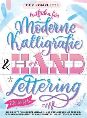 Der Komplette Leitfaden f&uuml;r Moderne Kalligrafie & Handlettering f&uuml;r Anf&auml;nger - Special Art Entertainment