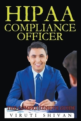 HIPAA Compliance Officer - The Comprehensive Guide - Viruti Satyan Shivan