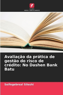 Avalia&ccedil;&atilde;o da pr&aacute;tica de gest&atilde;o do risco de cr&eacute;dito - Seifegebreal Sileshi