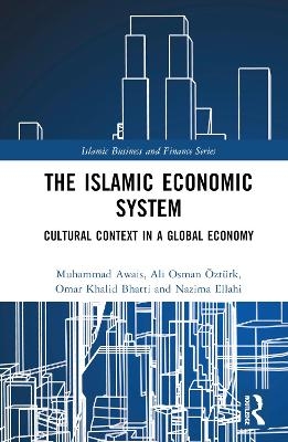 The Islamic Economic System - Muhammad Awais, Ali Osman &Ouml;zt&uuml;rk, Omar Khalid Bhatti, Nazima Ellahi