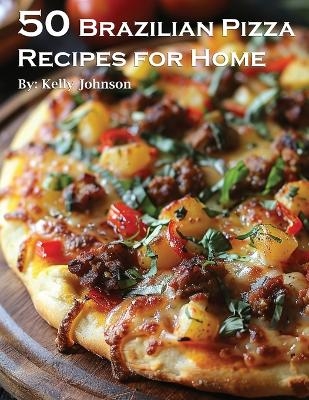 55 Brazilian Recipes for Home - Kelly Johnson