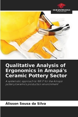 Qualitative Analysis of Ergonomics in Amap&aacute;'s Ceramic Pottery Sector - &Aacute;lisson Sousa da Silva