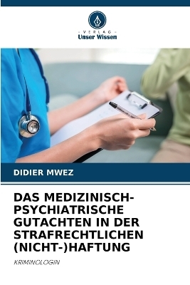 Das Medizinisch-Psychiatrische Gutachten in Der Strafrechtlichen (Nicht-)Haftung