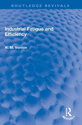 Industrial Fatigue and Efficiency - H. M. Vernon