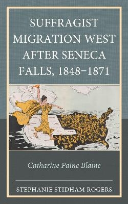 Suffragist Migration West after Seneca Falls, 1848&ndash;1871 - Stephanie Stidham Rogers