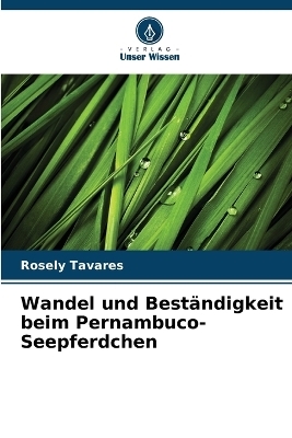 Wandel und Best&auml;ndigkeit beim Pernambuco-Seepferdchen - Rosely Tavares