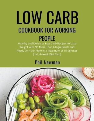 Low Carb Cookbook for Working People - Phil Newman