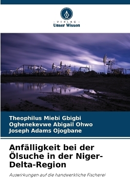 Anf&auml;lligkeit bei der &Ouml;lsuche in der Niger-Delta-Region - Theophilus Miebi Gbigbi, Oghenekevwe Abigail Ohwo, Joseph Adams Ojogbane