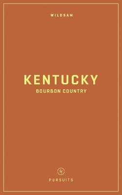 Wildsam Field Guides: Kentucky Bourbon Country