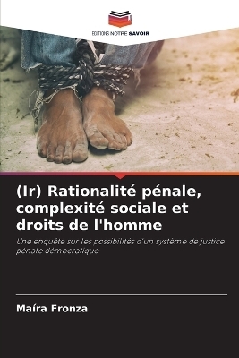 (Ir) Rationalit&eacute; p&eacute;nale, complexit&eacute; sociale et droits de l'homme - Ma&iacute;ra Fronza