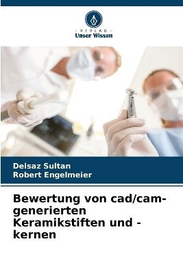 Bewertung von cad/cam-generierten Keramikstiften und -kernen