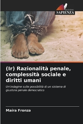(Ir) Razionalit&agrave; penale, complessit&agrave; sociale e diritti umani - Ma&iacute;ra Fronza