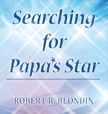 Searching for Papa's Star - Robert R Blondin