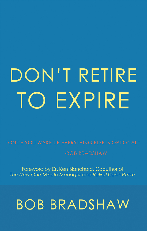 Don&rsquo;T Retire to Expire - Bob Bradshaw