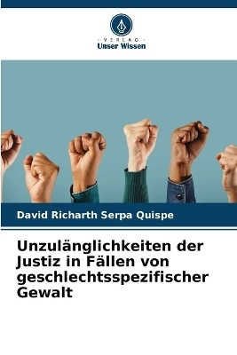 Unzul&auml;nglichkeiten der Justiz in F&auml;llen von geschlechtsspezifischer Gewalt - David Richarth Serpa Quispe
