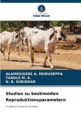 Studien zu bestimmten Reproduktionsparametern - Alamrsigere A Murugeppa, Tandle M K, N B Shridhar
