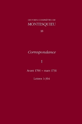 Correspondance: Avant 1700-Mars, Lettres 1-364 v. 1 - Charles de Secondat Montesquieu Baron de