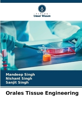 Orales Tissue Engineering - Mandeep Singh, Nishant Singh, Sanjit Singh
