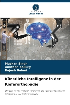 K&uuml;nstliche Intelligenz in der Kieferorthop&auml;die - Muskan Singh, Amitabh Kallury, Rajesh Balani