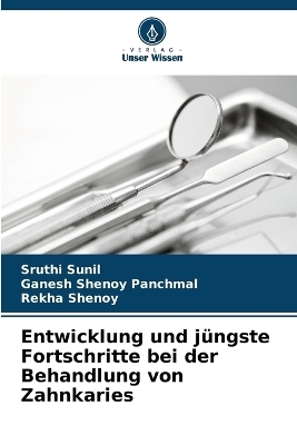 Entwicklung und j&uuml;ngste Fortschritte bei der Behandlung von Zahnkaries - Sruthi Sunil, Ganesh Shenoy Panchmal, Rekha Shenoy