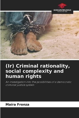 (Ir) Criminal rationality, social complexity and human rights - Ma&iacute;ra Fronza