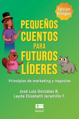 Peque&ntilde;os cuentos para futuros l&iacute;deres - Leyda Elizabeth Jaramillo F, Jos&eacute; Luis Gonzalez R