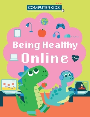 Computer Kids: Being Healthy Online - Clive Gifford
