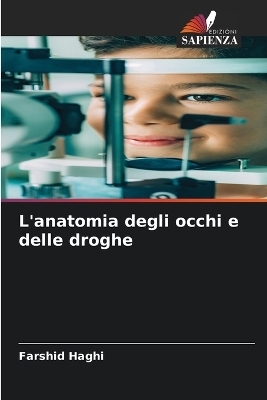L'anatomia degli occhi e delle droghe