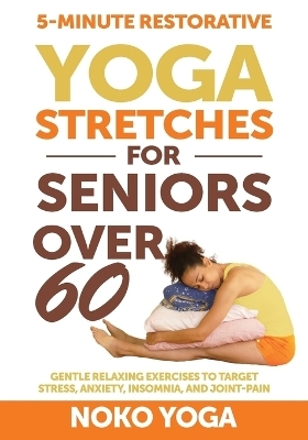 5-Minute Restorative Yoga Stretches for Seniors Over 60 - Noko Yoga