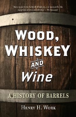 Wood, Whiskey and Wine - Henry H. Work