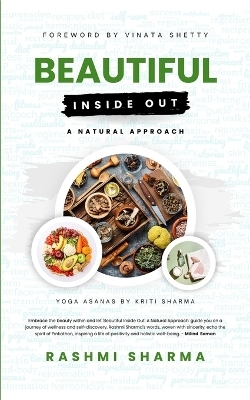 Beautiful Inside Out: A Natural Approach - Rashmi Sharma