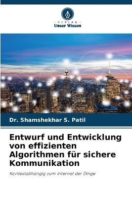 Entwurf und Entwicklung von effizienten Algorithmen f&uuml;r sichere Kommunikation - Dr Shamshekhar S Patil