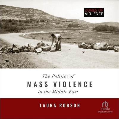 The Politics of Mass Violence in the Middle East - Laura Robson