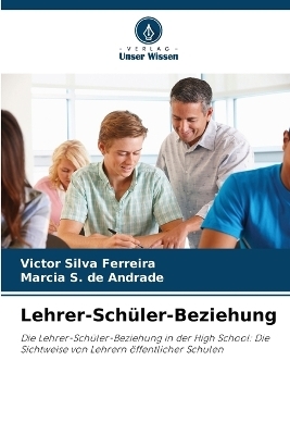 Lehrer-Schüler-Beziehung - Victor Silva Ferreira, Márcia S de Andrade