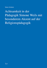 Achtsamkeit in der P&auml;dagogik Simone Weils mit besonderem Akzent auf der Religionsp&auml;dagogik - Marie Sch&uuml;lert