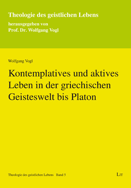 Kontemplatives und aktives Leben in der griechischen Geisteswelt bis Platon - Wolfgang Vogl