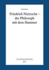Friedrich Nietzsche - der Philosoph mit dem Hammer - Udo Kern