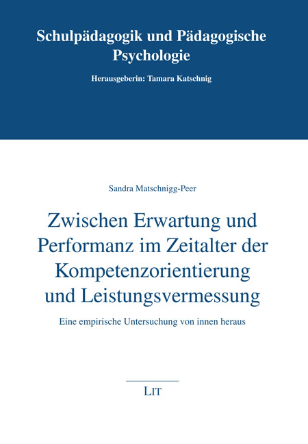 Zwischen Erwartung und Performanz im Zeitalter der Kompetenzorientierung und Leistungsvermessung - Sandra Matschnigg-Peer