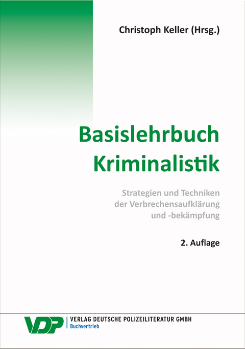 Basislehrbuch Kriminalistik - Christoph Keller, Bijan Nowrousian, Frank Braun, Martin Kirchhoff, Reinhard Mokros, Stefan M&uuml;hlbauer