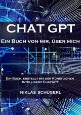 Chat GPT - Ein Buch von mir, &uuml;ber mich - Niklas Sch&uuml;gerl