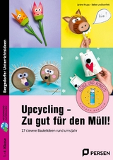 Upcycling - Zu gut f&uuml;r den M&uuml;ll! - Janine Krupa